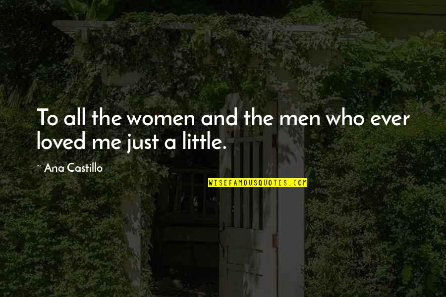 Ana Castillo Quotes By Ana Castillo: To all the women and the men who