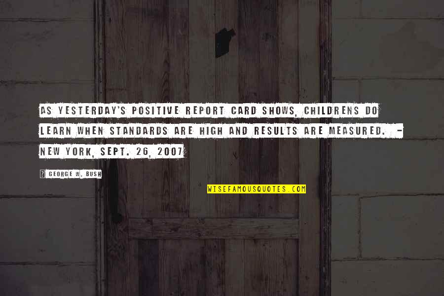 Ana In Urdu Quotes By George W. Bush: As yesterday's positive report card shows, childrens do Ana In Urdu Quotes By George W. Bush: As yesterday's positive report card shows, childrens do