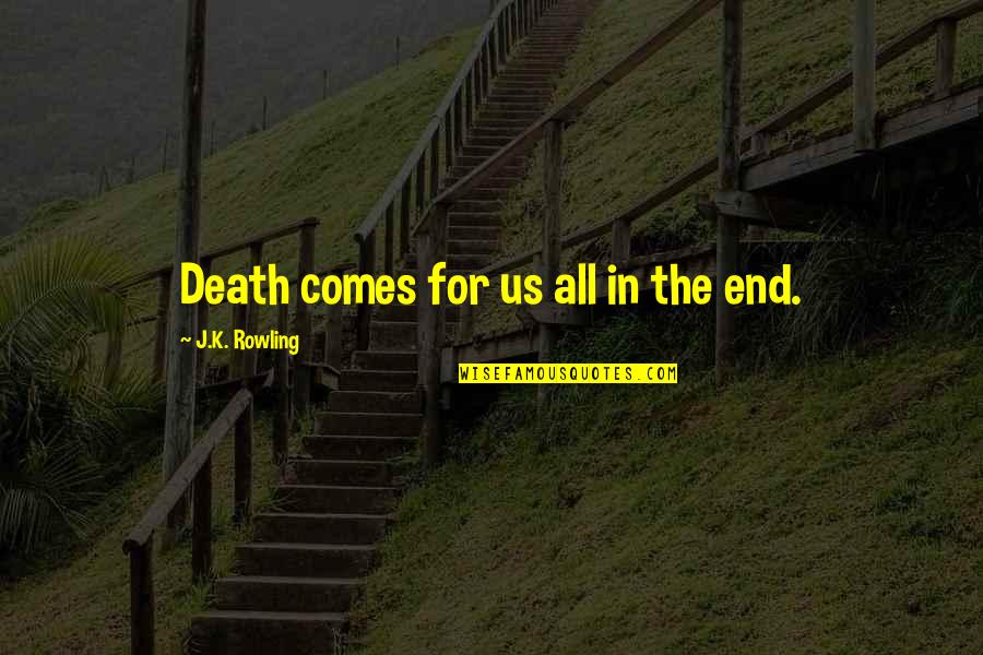 Ana In Urdu Quotes By J.K. Rowling: Death comes for us all in the end. Ana In Urdu Quotes By J.K. Rowling: Death comes for us all in the end.