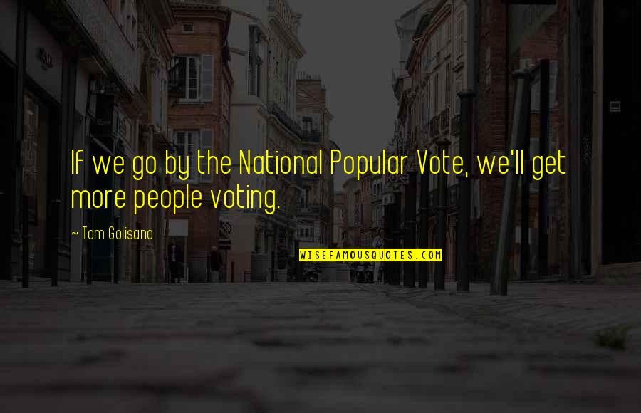 Ana Matthews Quotes By Tom Golisano: If we go by the National Popular Vote,
