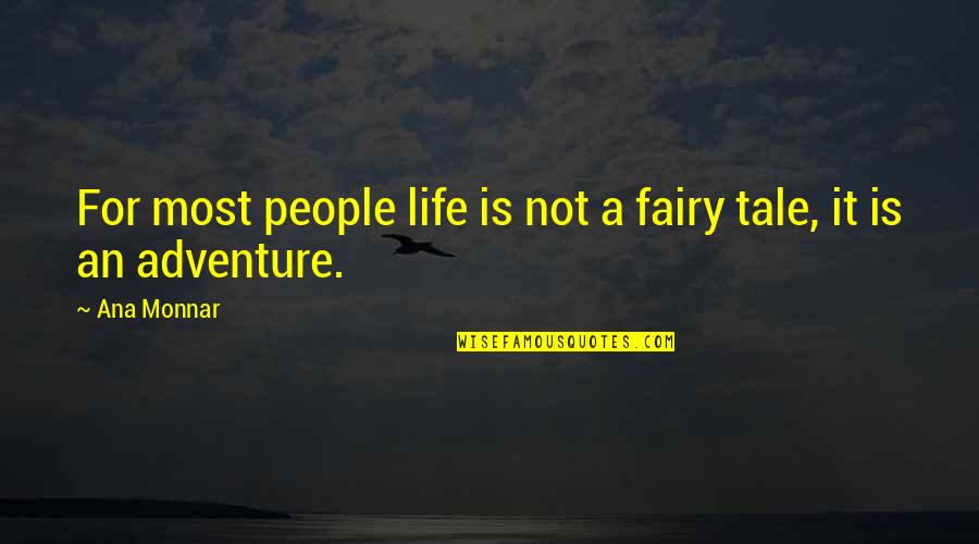 Ana Monnar Quotes By Ana Monnar: For most people life is not a fairy