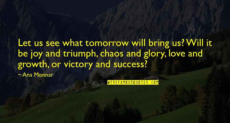 Ana Monnar Quotes By Ana Monnar: Let us see what tomorrow will bring us?