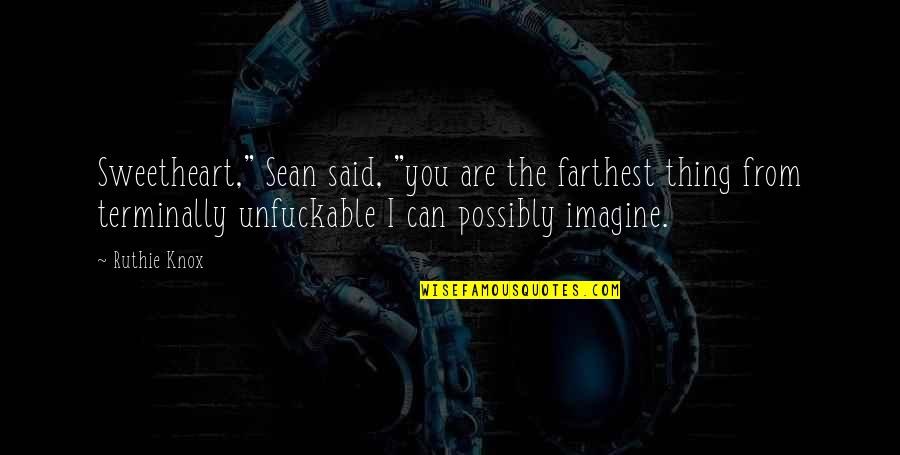 Anaasa Quotes By Ruthie Knox: Sweetheart," Sean said, "you are the farthest thing