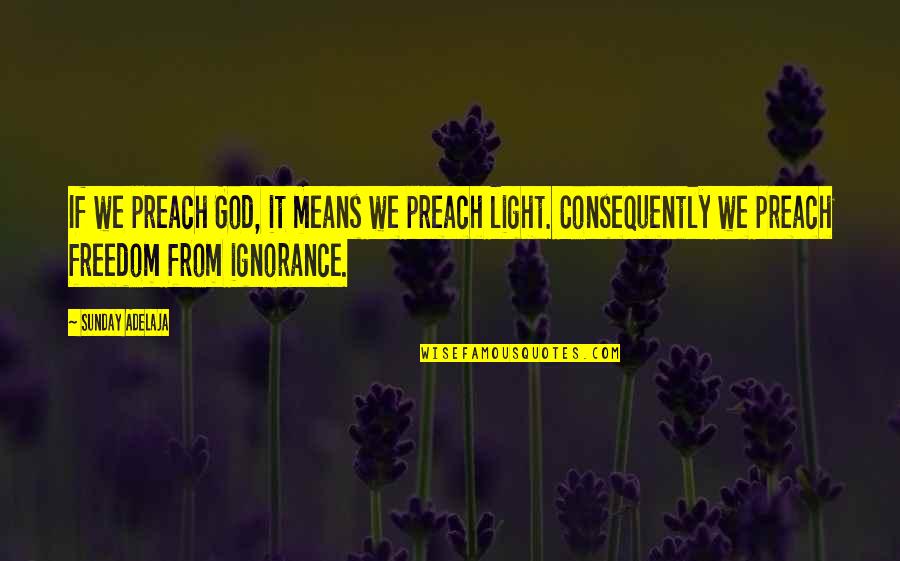 Anabaptist Perspectives Quotes By Sunday Adelaja: If we preach God, it means we preach Anabaptist Perspectives Quotes By Sunday Adelaja: If we preach God, it means we preach