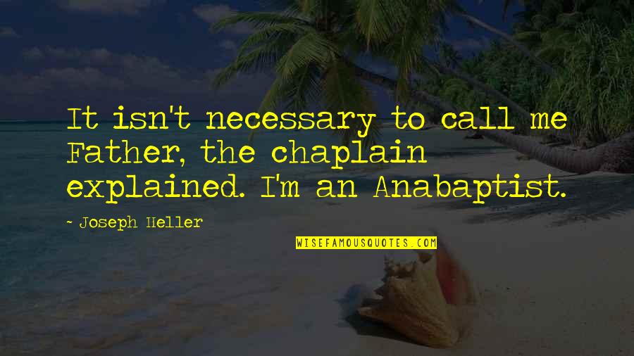 Anabaptist Quotes By Joseph Heller: It isn't necessary to call me Father, the