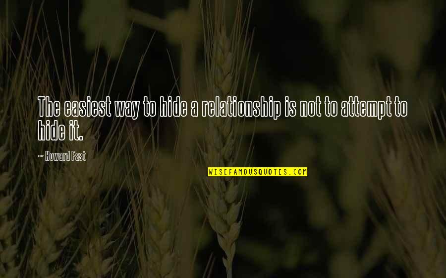 Anabatic Quotes By Howard Fast: The easiest way to hide a relationship is