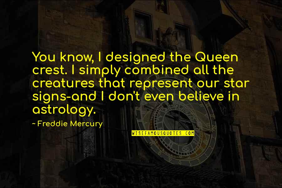 Anabella Doki Quotes By Freddie Mercury: You know, I designed the Queen crest. I Anabella Doki Quotes By Freddie Mercury: You know, I designed the Queen crest. I