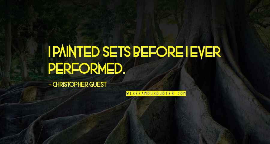 Anabella Raye Quotes By Christopher Guest: I painted sets before I ever performed.