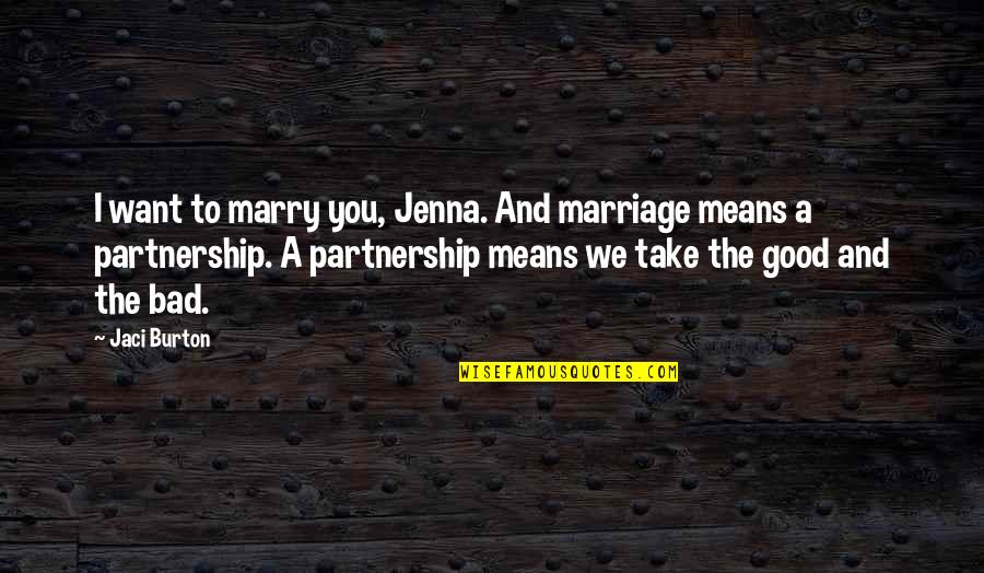 Anabella Raye Quotes By Jaci Burton: I want to marry you, Jenna. And marriage