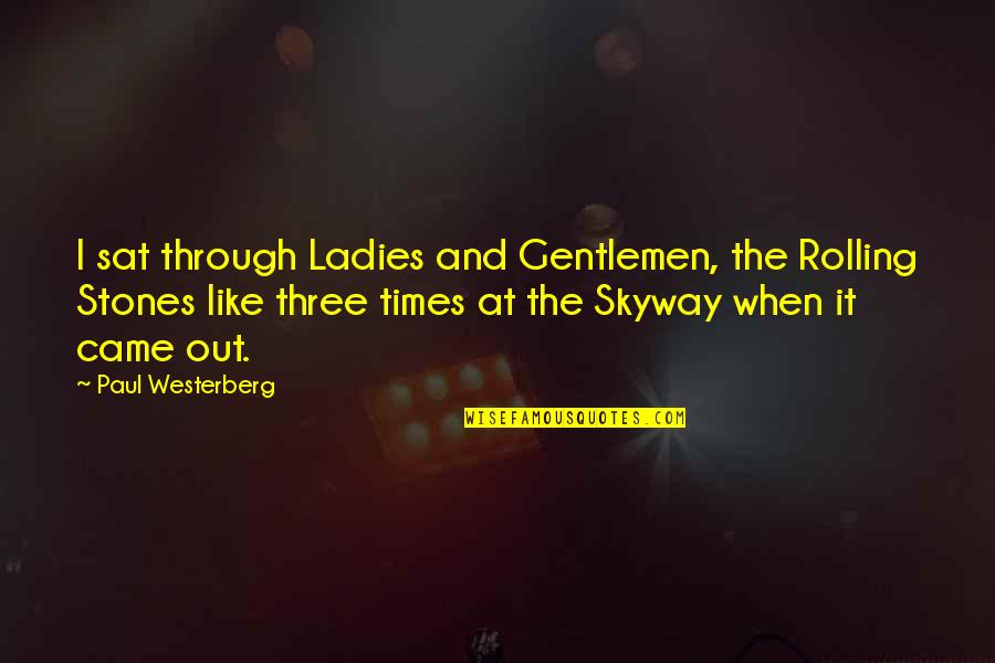 Anabella Raye Quotes By Paul Westerberg: I sat through Ladies and Gentlemen, the Rolling