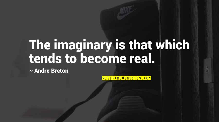 Anabelle Quotes By Andre Breton: The imaginary is that which tends to become