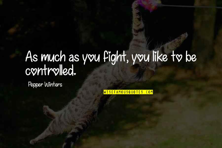 Anacalypsis Quotes By Pepper Winters: As much as you fight, you like to Anacalypsis Quotes By Pepper Winters: As much as you fight, you like to