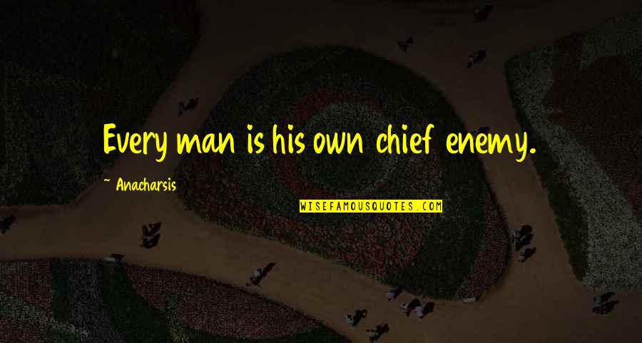 Anacharsis Quotes By Anacharsis: Every man is his own chief enemy.