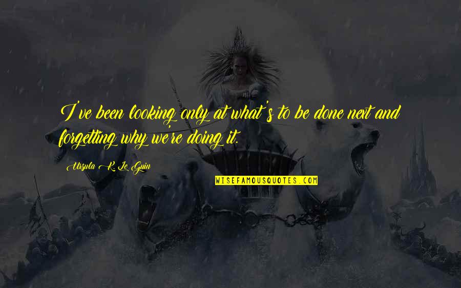 Anachronic Jazz Quotes By Ursula K. Le Guin: I've been looking only at what's to be