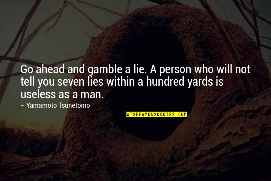 Anachronism Examples Quotes By Yamamoto Tsunetomo: Go ahead and gamble a lie. A person