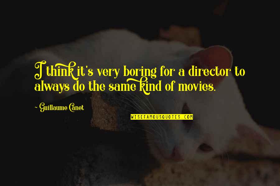 Anachronism Quotes By Guillaume Canet: I think it's very boring for a director