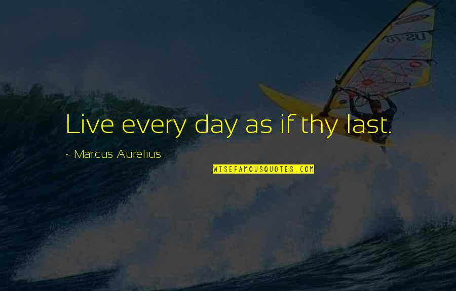Anachronism Quotes By Marcus Aurelius: Live every day as if thy last. Anachronism Quotes By Marcus Aurelius: Live every day as if thy last.