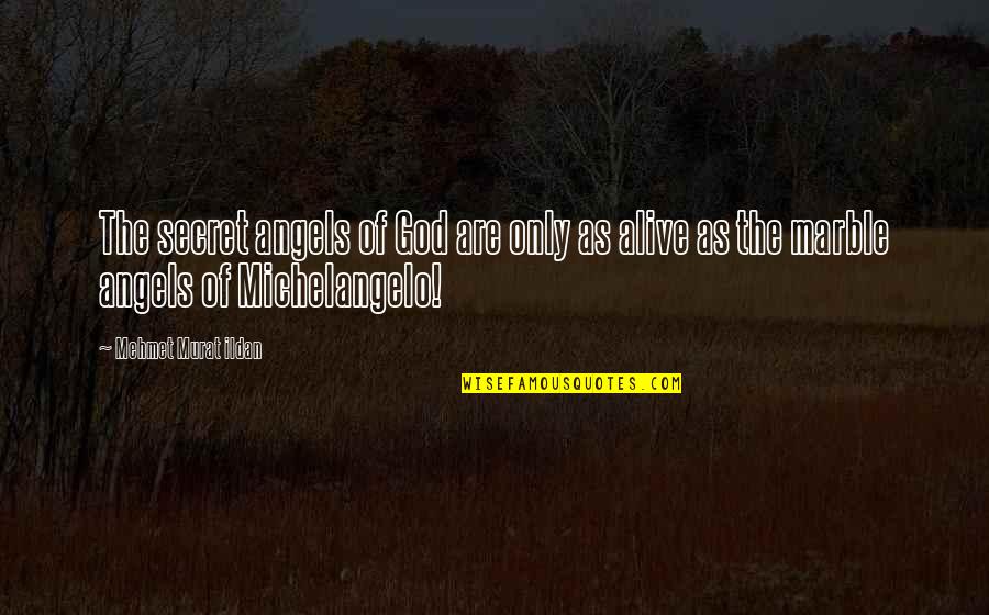 Anachronism Quotes By Mehmet Murat Ildan: The secret angels of God are only as Anachronism Quotes By Mehmet Murat Ildan: The secret angels of God are only as