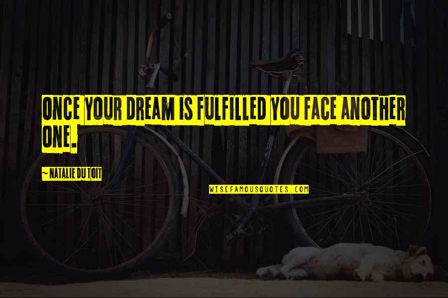 Anachronistic Fundamentalist Quotes By Natalie Du Toit: Once your dream is fulfilled you face another