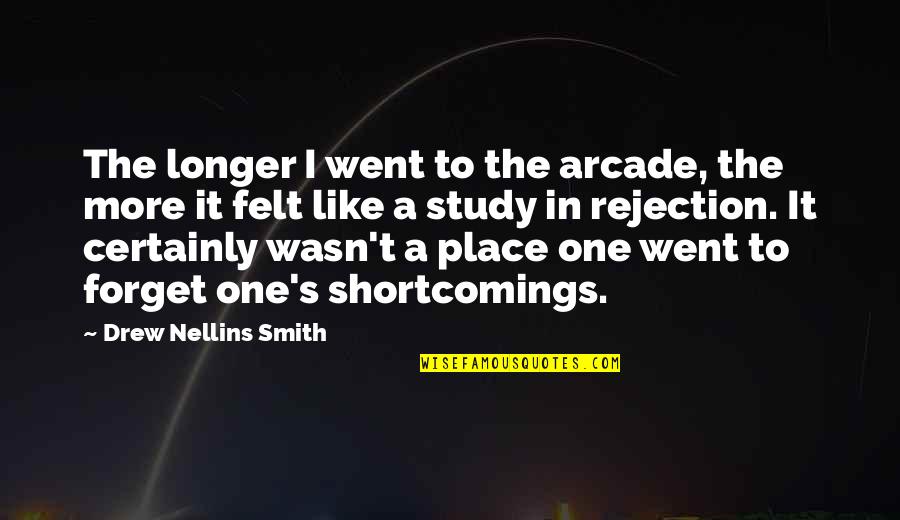 Anacial Quotes By Drew Nellins Smith: The longer I went to the arcade, the Anacial Quotes By Drew Nellins Smith: The longer I went to the arcade, the