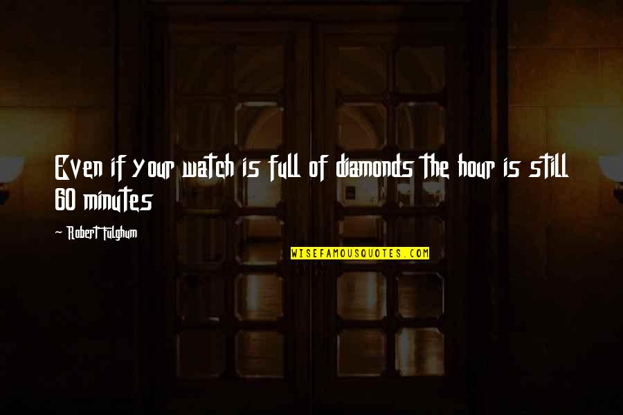 Anacleto Quotes By Robert Fulghum: Even if your watch is full of diamonds