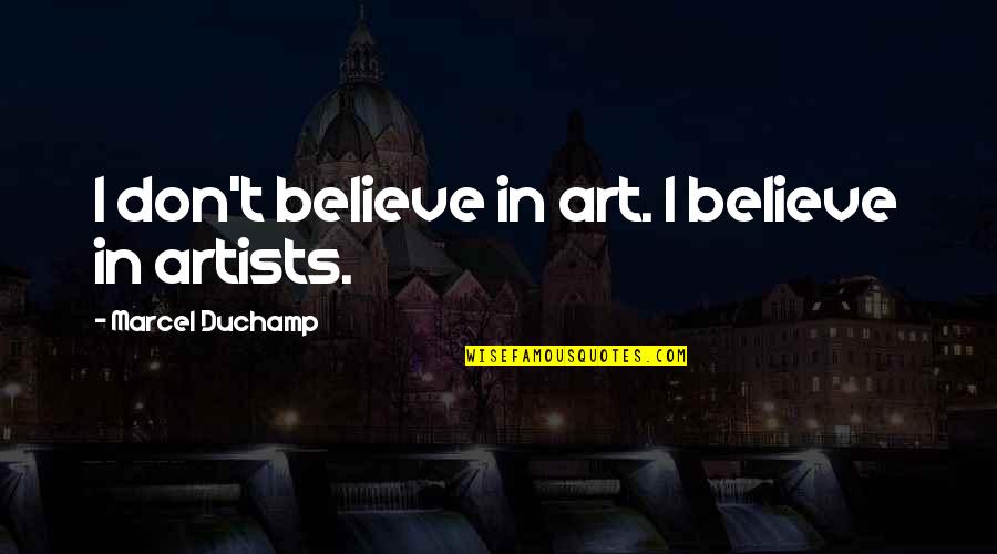 Anaclitic Quotes By Marcel Duchamp: I don't believe in art. I believe in Anaclitic Quotes By Marcel Duchamp: I don't believe in art. I believe in