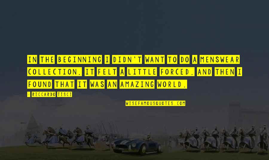 Anaclitic Quotes By Riccardo Tisci: In the beginning I didn't want to do