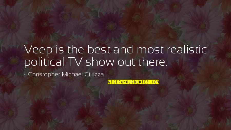 Anaclitically Quotes By Christopher Michael Cillizza: Veep is the best and most realistic political