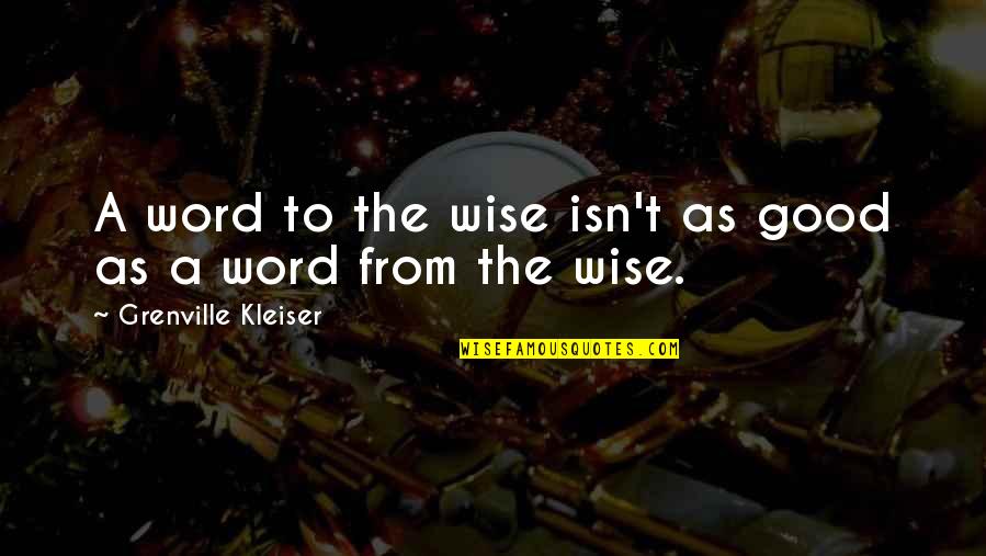 Anaclitically Quotes By Grenville Kleiser: A word to the wise isn't as good