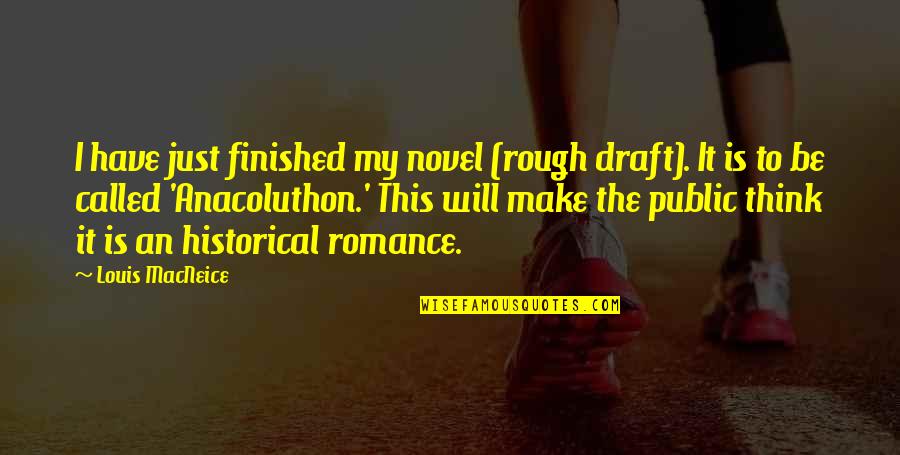 Anacoluthon Quotes By Louis MacNeice: I have just finished my novel (rough draft). Anacoluthon Quotes By Louis MacNeice: I have just finished my novel (rough draft).