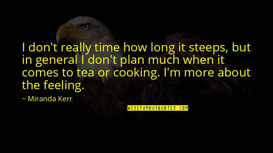 Anacoluthon Quotes By Miranda Kerr: I don't really time how long it steeps, Anacoluthon Quotes By Miranda Kerr: I don't really time how long it steeps,