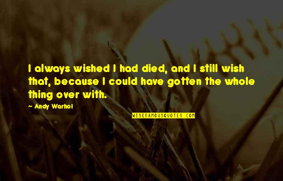 Anaconda 3 Quotes By Andy Warhol: I always wished I had died, and I