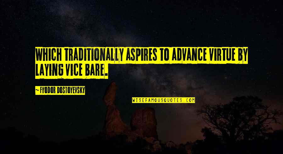Anaconda Paul Sarone Quotes By Fyodor Dostoyevsky: Which traditionally aspires to advance virtue by laying Anaconda Paul Sarone Quotes By Fyodor Dostoyevsky: Which traditionally aspires to advance virtue by laying