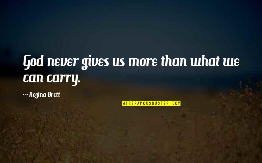 Anaconda Paul Sarone Quotes By Regina Brett: God never gives us more than what we Anaconda Paul Sarone Quotes By Regina Brett: God never gives us more than what we