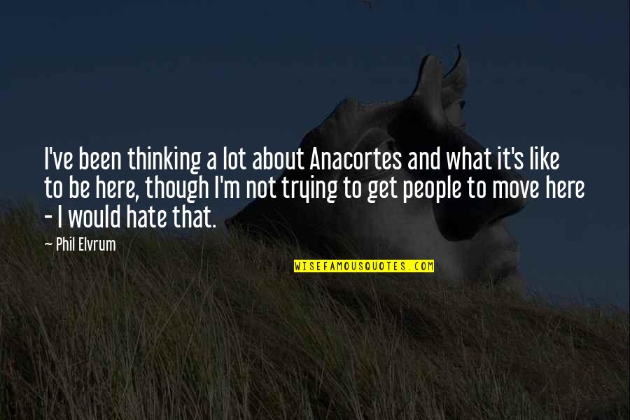 Anacortes Quotes By Phil Elvrum: I've been thinking a lot about Anacortes and