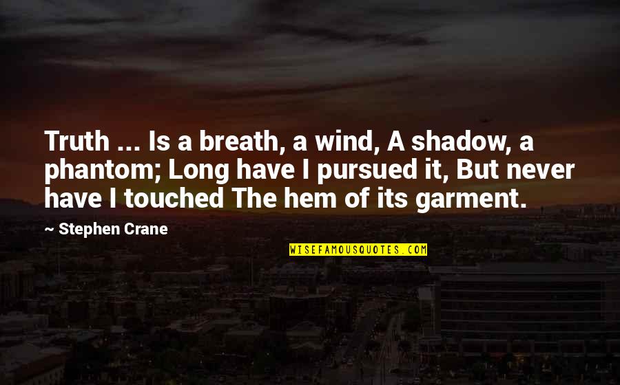Anacortes Quotes By Stephen Crane: Truth ... Is a breath, a wind, A