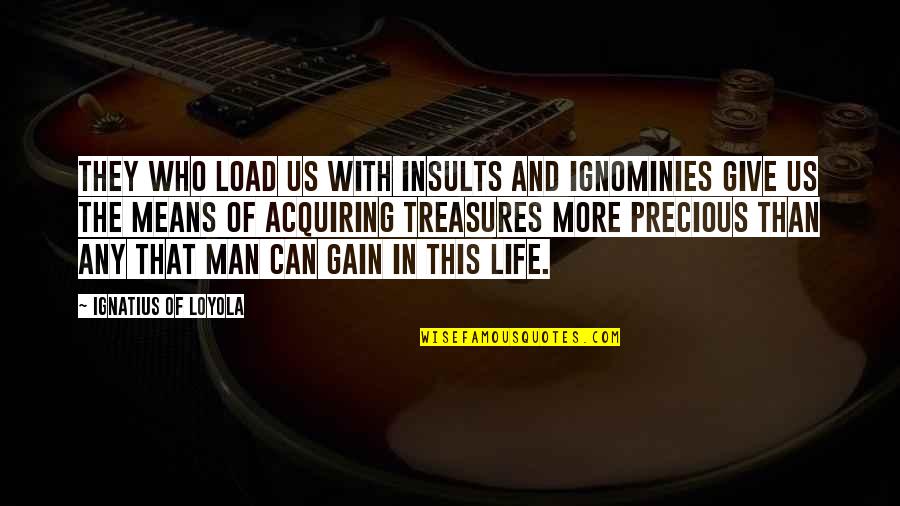Anacostia Dc Quotes By Ignatius Of Loyola: They who load us with insults and ignominies Anacostia Dc Quotes By Ignatius Of Loyola: They who load us with insults and ignominies