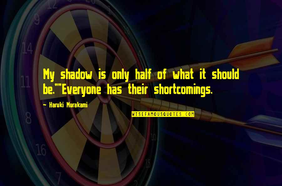 Anacreons Quotes By Haruki Murakami: My shadow is only half of what it
