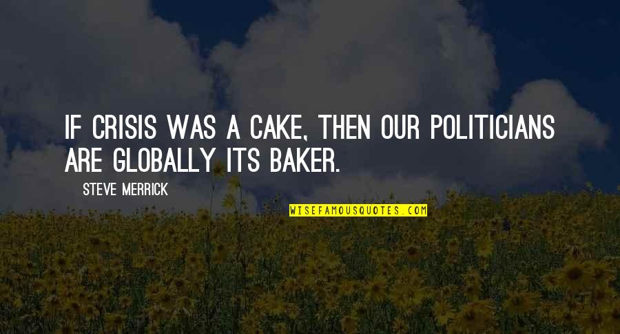 Anacreons Quotes By Steve Merrick: If crisis was a cake, then our politicians