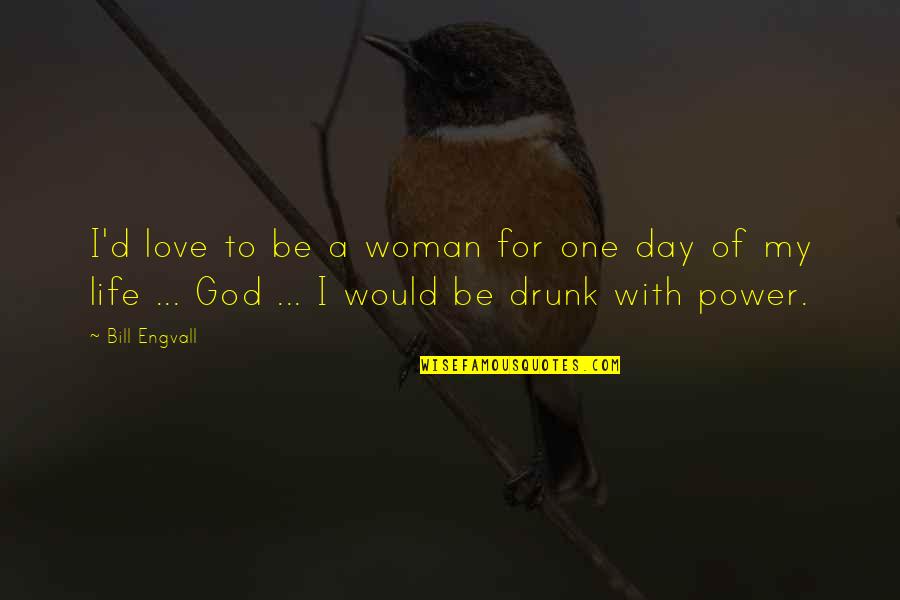 Anadigics Quotes By Bill Engvall: I'd love to be a woman for one Anadigics Quotes By Bill Engvall: I'd love to be a woman for one