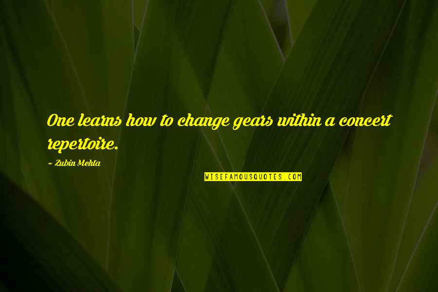 Anadil And Hester Quotes By Zubin Mehta: One learns how to change gears within a
