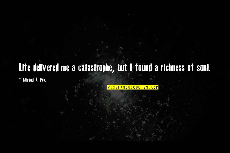 Anadil Bham Quotes By Michael J. Fox: Life delivered me a catastrophe, but I found