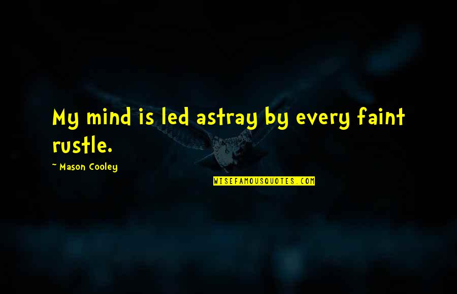 Anadil Khan Quotes By Mason Cooley: My mind is led astray by every faint Anadil Khan Quotes By Mason Cooley: My mind is led astray by every faint