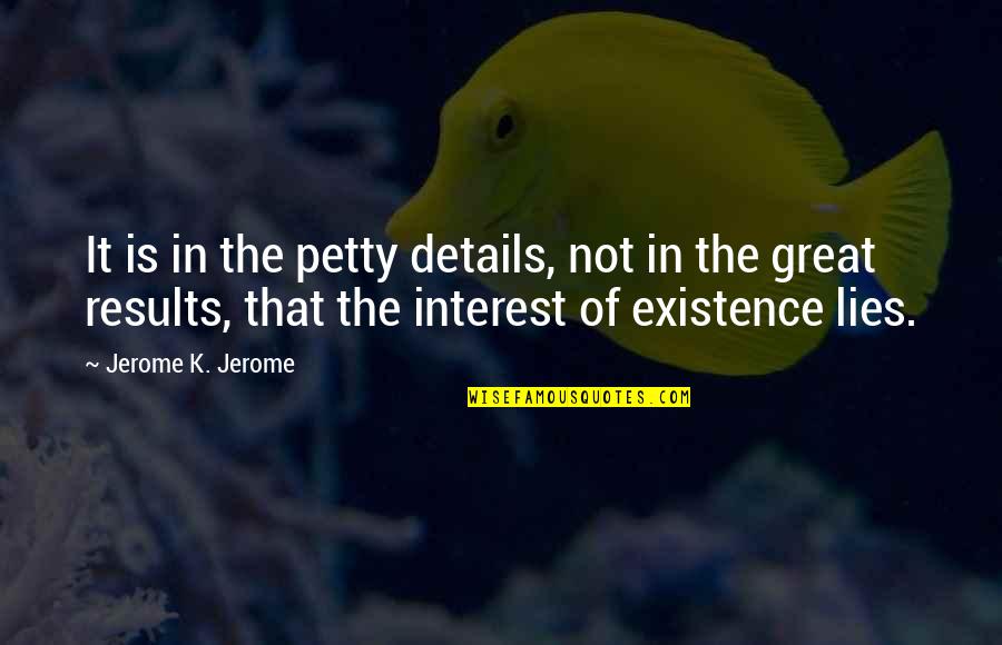 Anadil Quotes By Jerome K. Jerome: It is in the petty details, not in