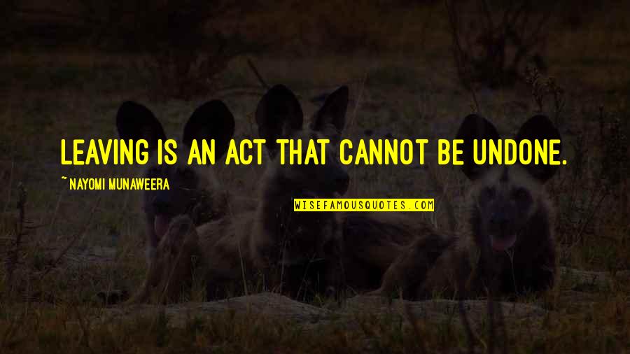 Anadin Extra Quotes By Nayomi Munaweera: Leaving is an act that cannot be undone. Anadin Extra Quotes By Nayomi Munaweera: Leaving is an act that cannot be undone.