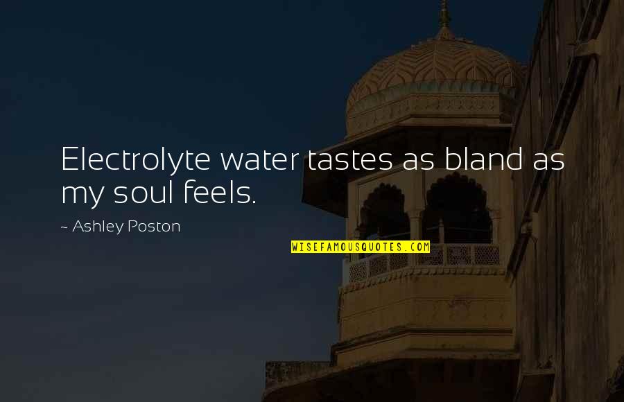 Anadoluda Kurulmus Quotes By Ashley Poston: Electrolyte water tastes as bland as my soul