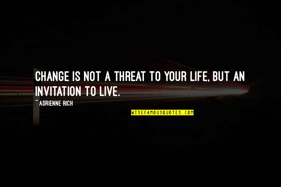 Anadon Fence Quotes By Adrienne Rich: Change is not a threat to your life, Anadon Fence Quotes By Adrienne Rich: Change is not a threat to your life,