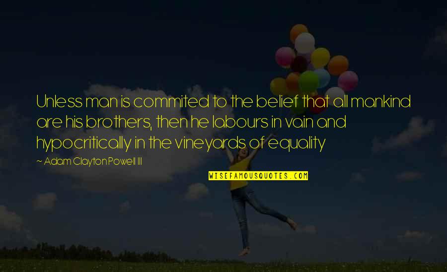 Anadvancing Quotes By Adam Clayton Powell III: Unless man is commited to the belief that