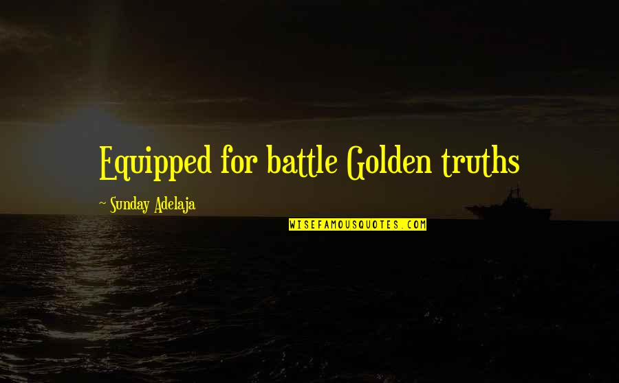 Anadyr Quotes By Sunday Adelaja: Equipped for battle Golden truths Anadyr Quotes By Sunday Adelaja: Equipped for battle Golden truths