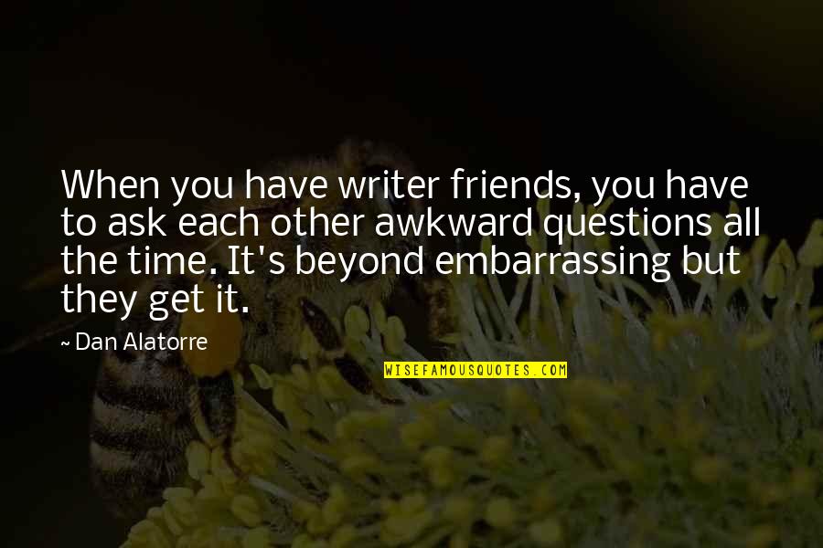 Anaelle Gui Quotes By Dan Alatorre: When you have writer friends, you have to